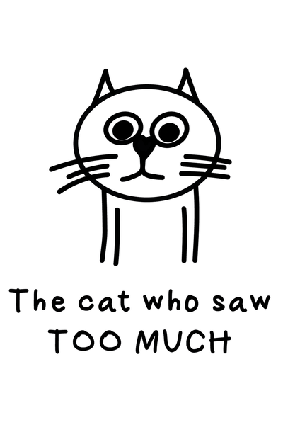 The cat who saw too much.