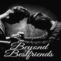 Beyond Bestfriends
