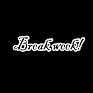 BREAK WEEK