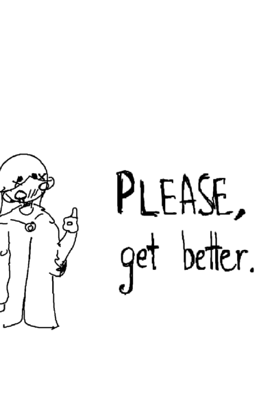 please, get better