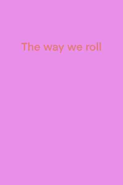The way we roll
