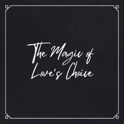 The Magic of Love's Choice
