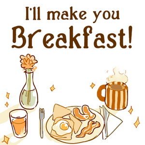 I'll Make You Breakfast!