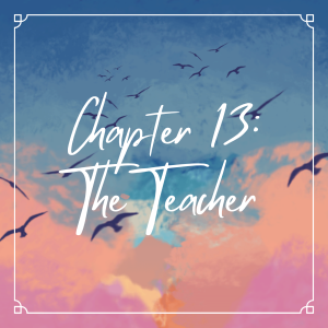 Chapter 13: The Teacher
