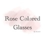 Rose Colored Glasses 