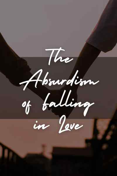 The Absurdism of Falling in Love
