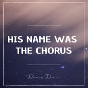 His Name Was the Chorus