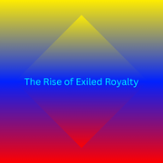 Rise of Exiled Royalty