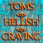 Tom's Hellish Craving