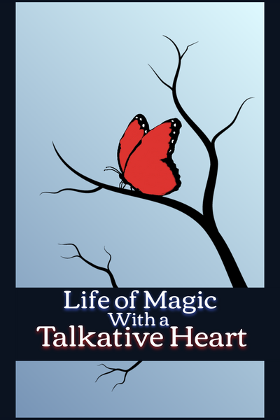 Life of Magic With a Talkative Heart