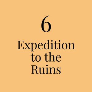 6. Expedition to the Ruins