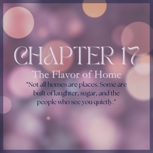 CHAPTER 17: The Flavor of Home