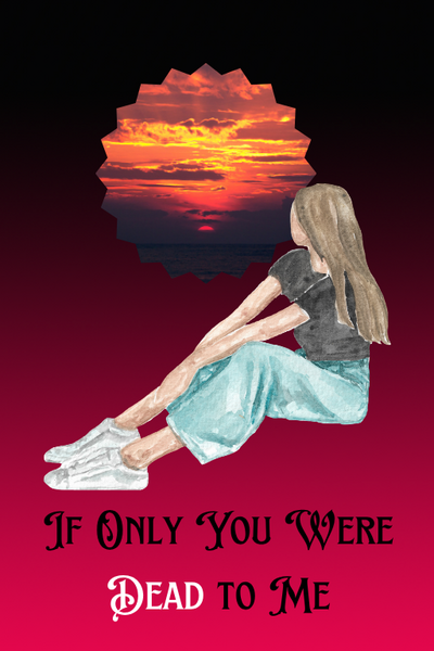 If Only You Were Dead to Me