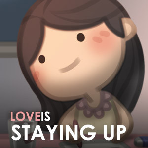 Love is... Staying Up Late With You