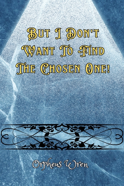 But I Don't Want To Find The Chosen One!