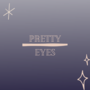 Pretty Eyes