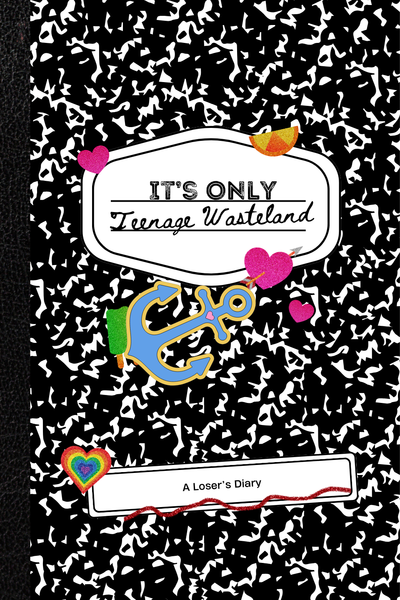 It's Only Teenage Wasteland(A Losers Diary)