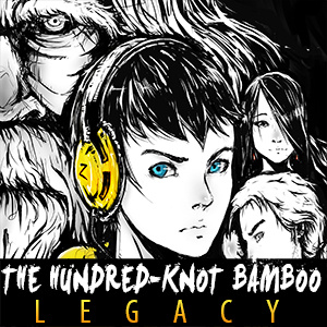 THE HUNDRED-KNOT BAMBOO: Legacy (Prologue)