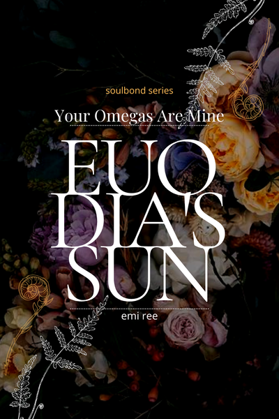 Your Omegas Are Mine 1| Euodia’s Sun | Omegaverse Apocalyptic Reverse Harem