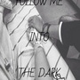 Follow Me Into The Dark