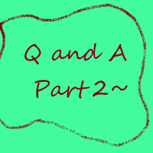Q and A part 2