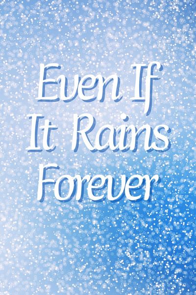 Even If It Rains Forever