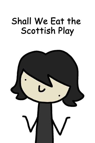 Shall We Eat the Scottish Play
