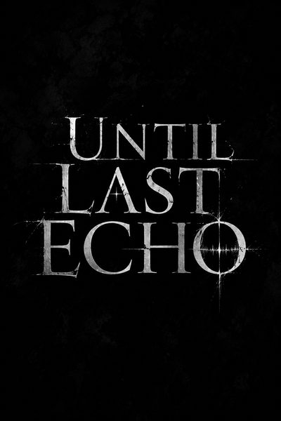 Until Last Echo