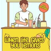 When Life gives you lemons,eh