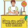 When Life gives you lemons,eh