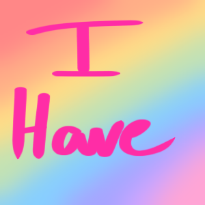 I Have...