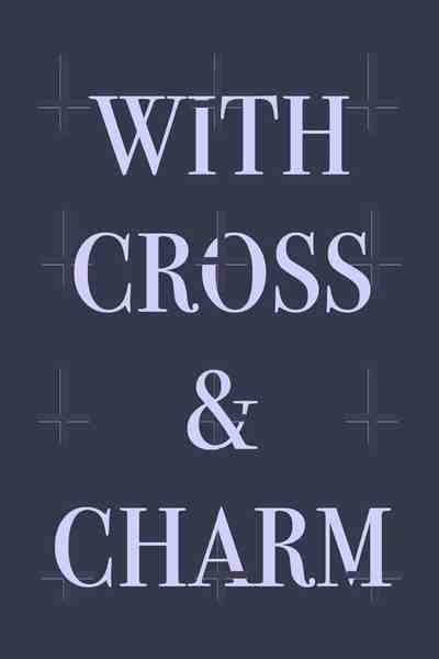 With Cross and Charm