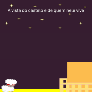 A vista do castelo e de quem nele vive