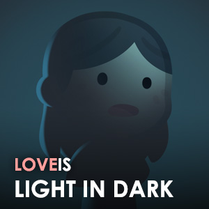 Love is... Light in the dark