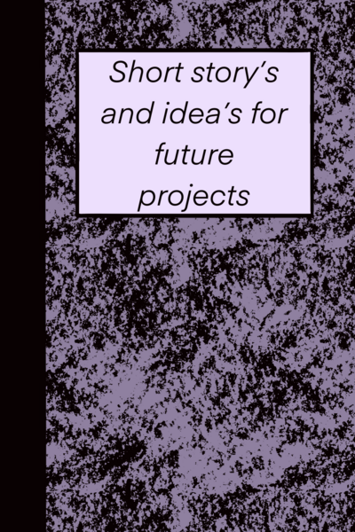 Short Story's and Idea's for Future Projects