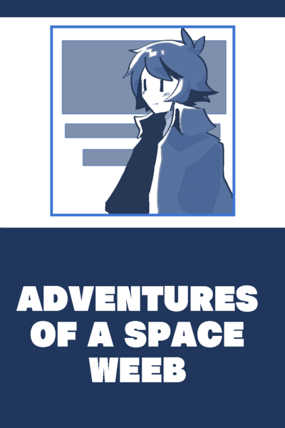 Adventures of a Space Weeb [Archived]