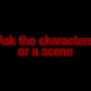 Ask the characters or a scene