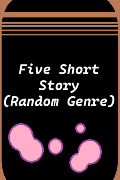 5 Short Story (Random Genre)