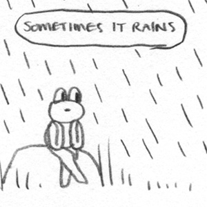 sometimes it rains