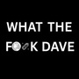 What the F**k Dave