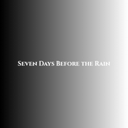 Seven Days Before the Rain