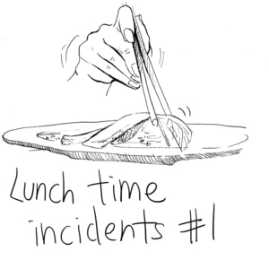 Lunch Time Incidents #1