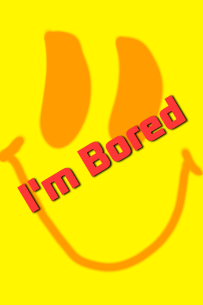 I'm Bored