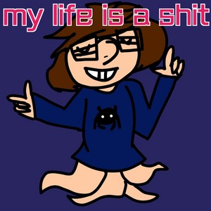 my life is a total shit