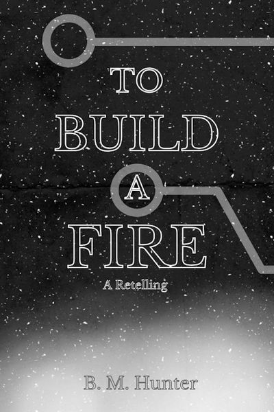 To Build a Fire: A Retelling
