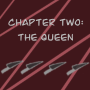 Chapter 2: The Queen (Pt 4)