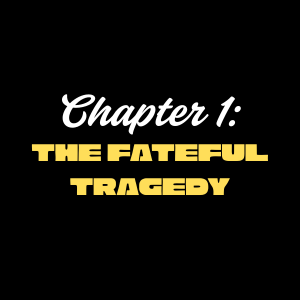 Chapter 1: The Fateful Tragedy