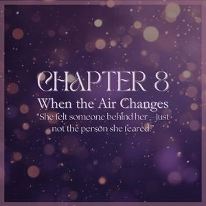 CHAPTER 8: When the Air Changes