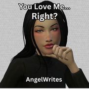 You Love Me... Right?