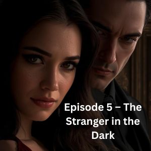 Episode 5 &ndash; The Stranger in the Dark